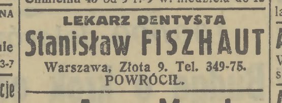 „Dobry Wieczór! Kurier Czerwony. Ilustrowane pismo codzienne”, R. 17 (9), nr 293, 1938. Wśród ogłoszeń lekarskich: „LEKARZ DENTYSTA Stanisław FISZHAUT, Warszawa, Złota 9. Tel. 349-75. POWRÓCIŁ”.